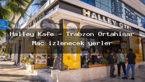 Halley Kafe – Trabzon Ortahisar Maç izlenecek yerler