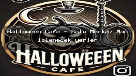 Halloween Cafe – Bolu Merkez Maç izlenecek yerler