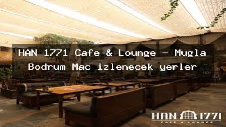 HAN 1771 Cafe & Lounge – Muğla Bodrum Maç izlenecek yerler