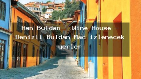 Han Buldan – Wine House – Denizli Buldan Maç izlenecek yerler