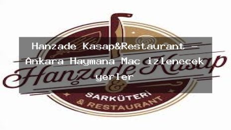 Hanzade Kasap&Restaurant – Ankara Haymana Maç izlenecek yerler