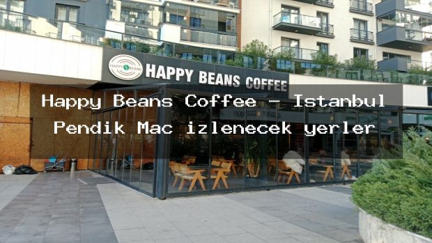 Happy Beans Coffee – İstanbul Pendik Maç izlenecek yerler