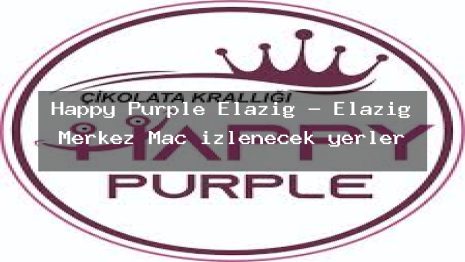 Happy Purple Elazığ – Elazığ Merkez Maç izlenecek yerler