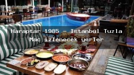 Haraptar 1985 – İstanbul Tuzla Maç izlenecek yerler