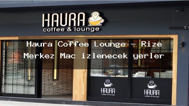 Haura Coffee Lounge – Rize Merkez Maç izlenecek yerler
