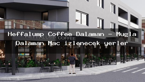 Heffalump Coffee Dalaman – Muğla Dalaman Maç izlenecek yerler