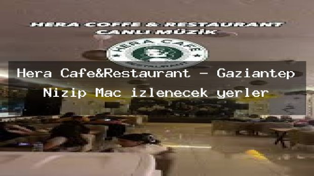 Hera Cafe&Restaurant – Gaziantep Nizip Maç izlenecek yerler