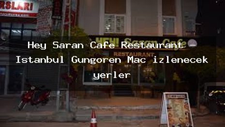 Hey Saran Cafe Restaurant – İstanbul Güngören Maç izlenecek yerler