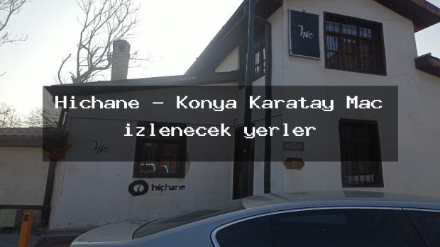 Hiçhane – Konya Karatay Maç izlenecek yerler
