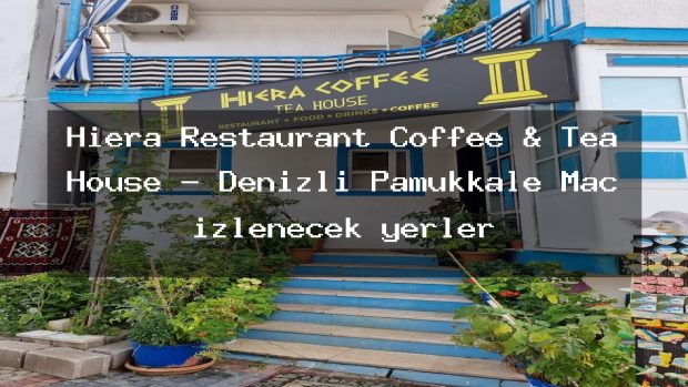 Hiera Restaurant Coffee & Tea House – Denizli Pamukkale Maç izlenecek yerler