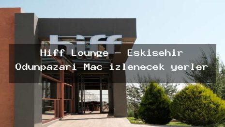 Hiff Lounge – Eskişehir Odunpazarı Maç izlenecek yerler