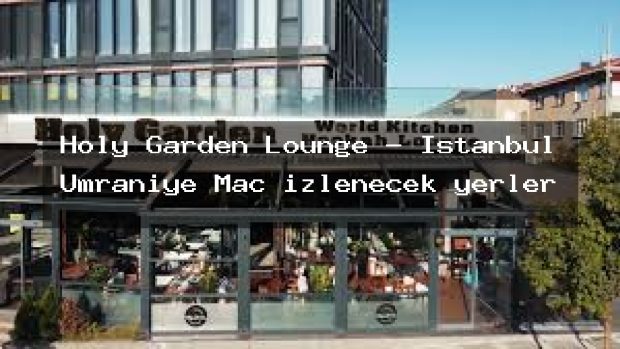 Holy Garden Lounge – İstanbul Ümraniye Maç izlenecek yerler