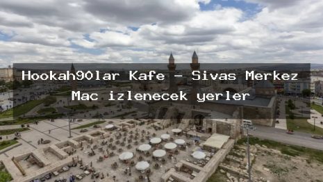 Hookah90lar Kafe – Sivas Merkez Maç izlenecek yerler