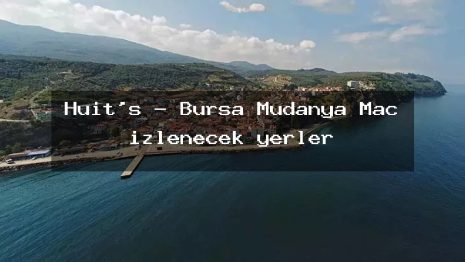 Huit’s – Bursa Mudanya Maç izlenecek yerler