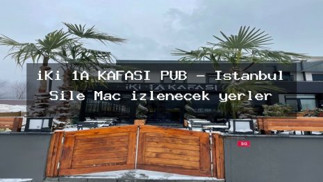 iKi 1A KAFASI PUB – İstanbul Şile Maç izlenecek yerler
