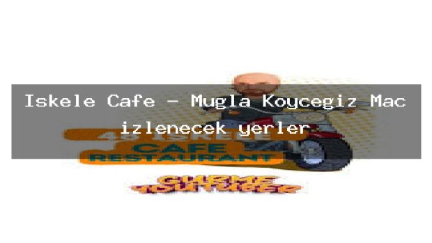İskele Cafe – Muğla Köyceğiz Maç izlenecek yerler