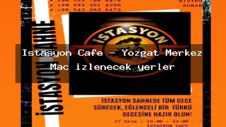 İstasyon Cafe – Yozgat Merkez Maç izlenecek yerler