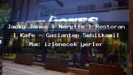 Jacky Jones l Nargile l Restoran l Kafe – Gaziantep Şehitkamil Maç izlenecek yerler