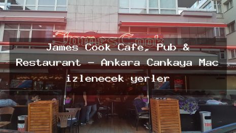 James Cook Cafe, Pub & Restaurant – Ankara Çankaya Maç izlenecek yerler