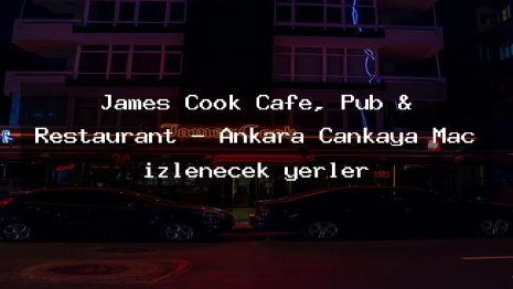 James Cook Cafe, Pub & Restaurant – Ankara Çankaya Maç izlenecek yerler