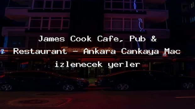 James Cook Cafe, Pub & Restaurant – Ankara Çankaya Maç izlenecek yerler