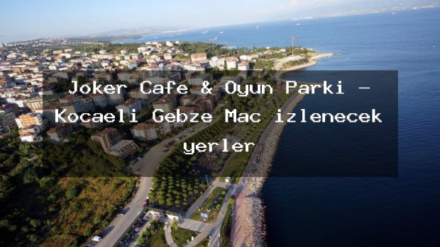 Joker Cafe & Oyun Parkı – Kocaeli Gebze Maç izlenecek yerler