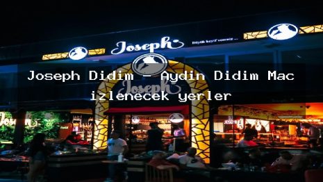 Joseph Didim – Aydın Didim Maç izlenecek yerler