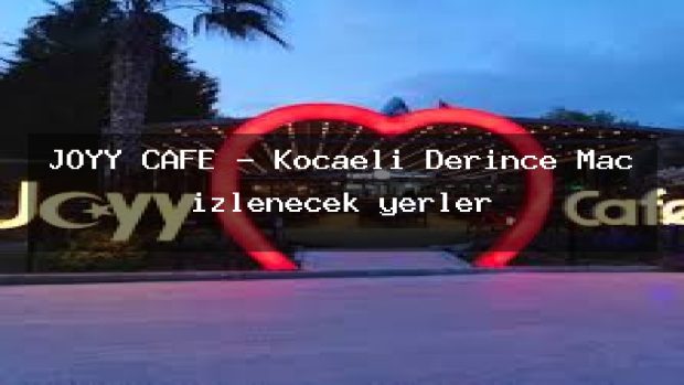 JOYY CAFE – Kocaeli Derince Maç izlenecek yerler