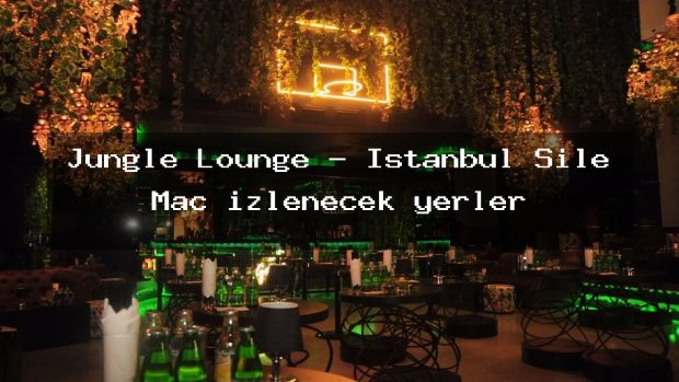 Jungle Lounge – İstanbul Şile Maç izlenecek yerler