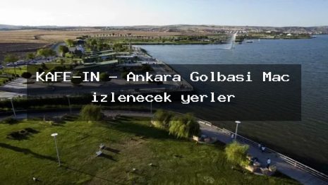 KAFE-İN – Ankara Gölbaşı Maç izlenecek yerler