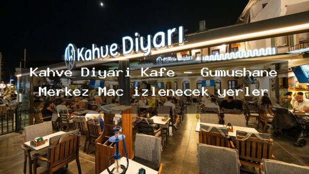 Kahve Diyarı Kafe – Gümüşhane Merkez Maç izlenecek yerler