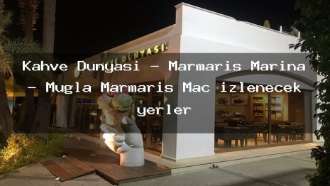 Kahve Dünyası – Marmaris Marina – Muğla Marmaris Maç izlenecek yerler