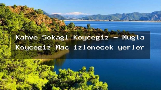 Kahve Sokağı Köyceğiz – Muğla Köyceğiz Maç izlenecek yerler