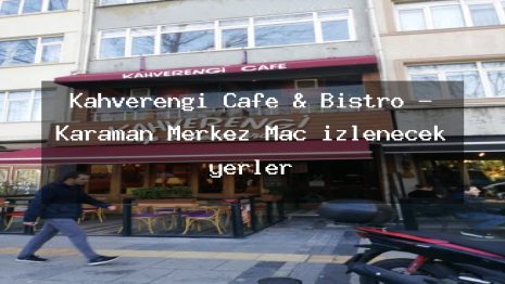 Kahverengi Cafe & Bistro – Karaman Merkez Maç izlenecek yerler