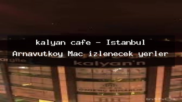 kalyan cafe – İstanbul Arnavutköy Maç izlenecek yerler