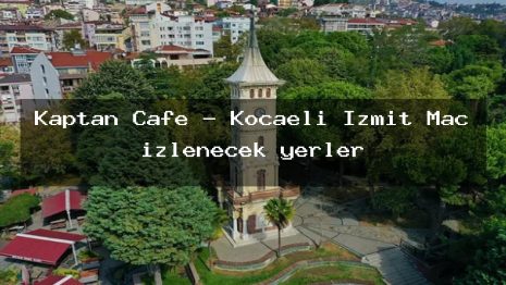 Kaptan Cafe – Kocaeli İzmit Maç izlenecek yerler
