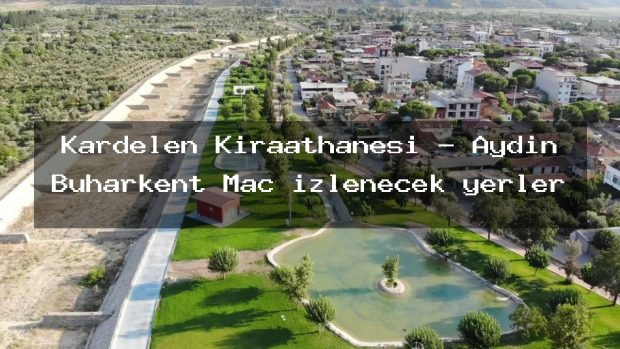 Kardelen Kıraathanesi – Aydın Buharkent Maç izlenecek yerler