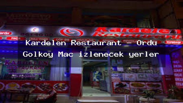 Kardelen Restaurant – Ordu Gölköy Maç izlenecek yerler