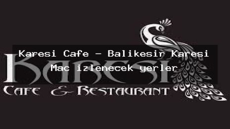 Karesi Cafe – Balıkesir Karesi Maç izlenecek yerler