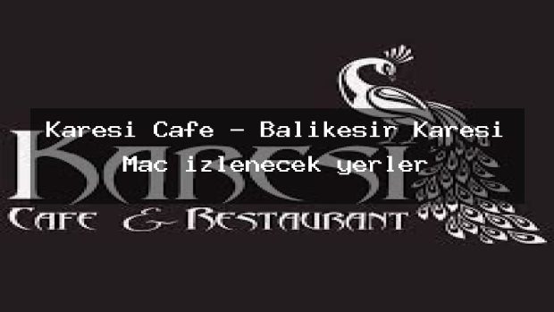 Karesi Cafe – Balıkesir Karesi Maç izlenecek yerler