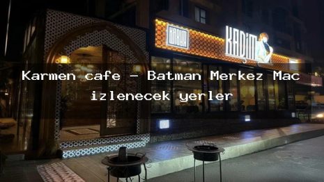 Karmen cafe – Batman Merkez Maç izlenecek yerler
