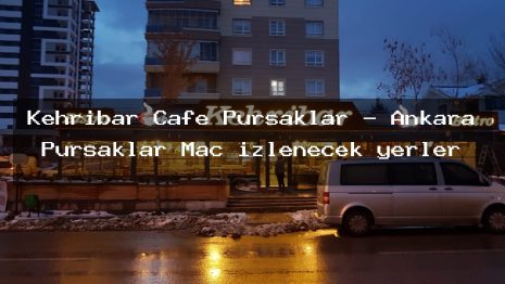 Kehribar Cafe Pursaklar – Ankara Pursaklar Maç izlenecek yerler