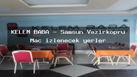 KELEM BABA – Samsun Vezirköprü Maç izlenecek yerler