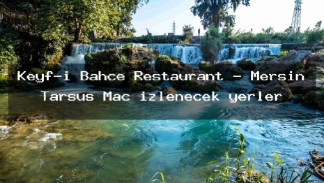 Keyf-i Bahçe Restaurant – Mersin Tarsus Maç izlenecek yerler