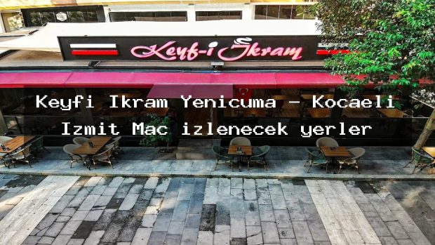 Keyfi İkram Yenicuma – Kocaeli İzmit Maç izlenecek yerler