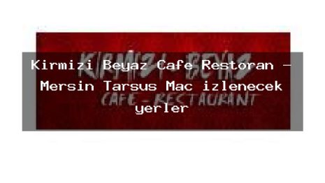 Kırmızı Beyaz Cafe Restoran – Mersin Tarsus Maç izlenecek yerler