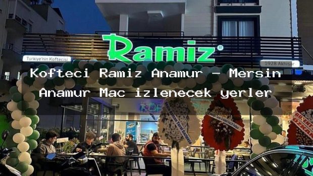 Köfteci Ramiz Anamur – Mersin Anamur Maç izlenecek yerler