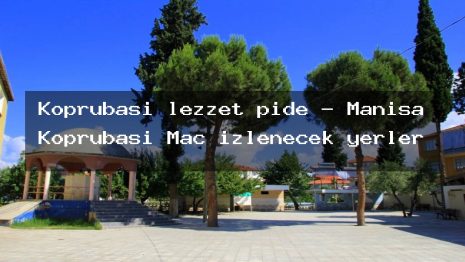 Köprübaşı lezzet pide – Manisa Köprübaşı Maç izlenecek yerler