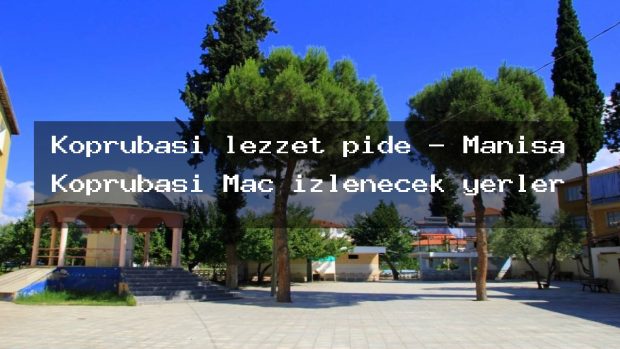 Köprübaşı lezzet pide – Manisa Köprübaşı Maç izlenecek yerler