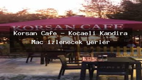 Korsan Cafe – Kocaeli Kandıra Maç izlenecek yerler